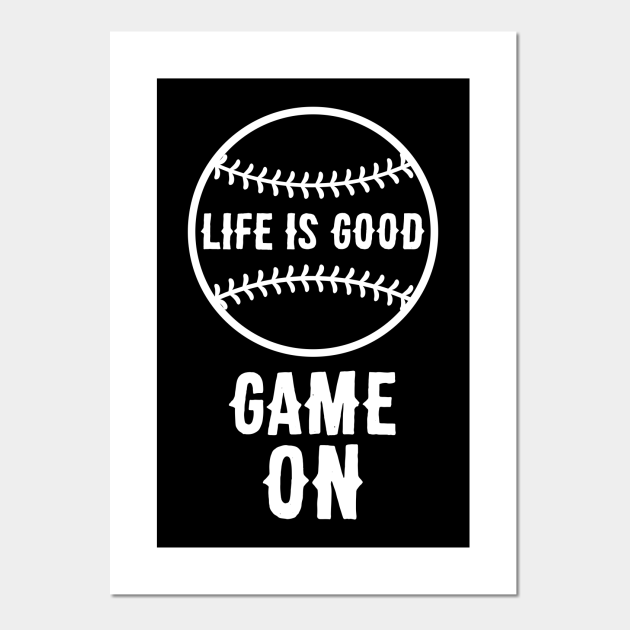 Life Is Good Game On Baseball Posters and Art Prints TeePublic